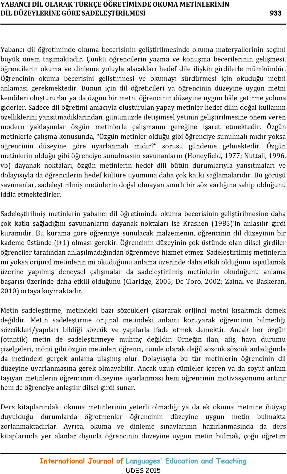 Öğrencinin okuma becerisini geliştirmesi ve okumayı sürdürmesi için okuduğu metni anlaması gerekmektedir.