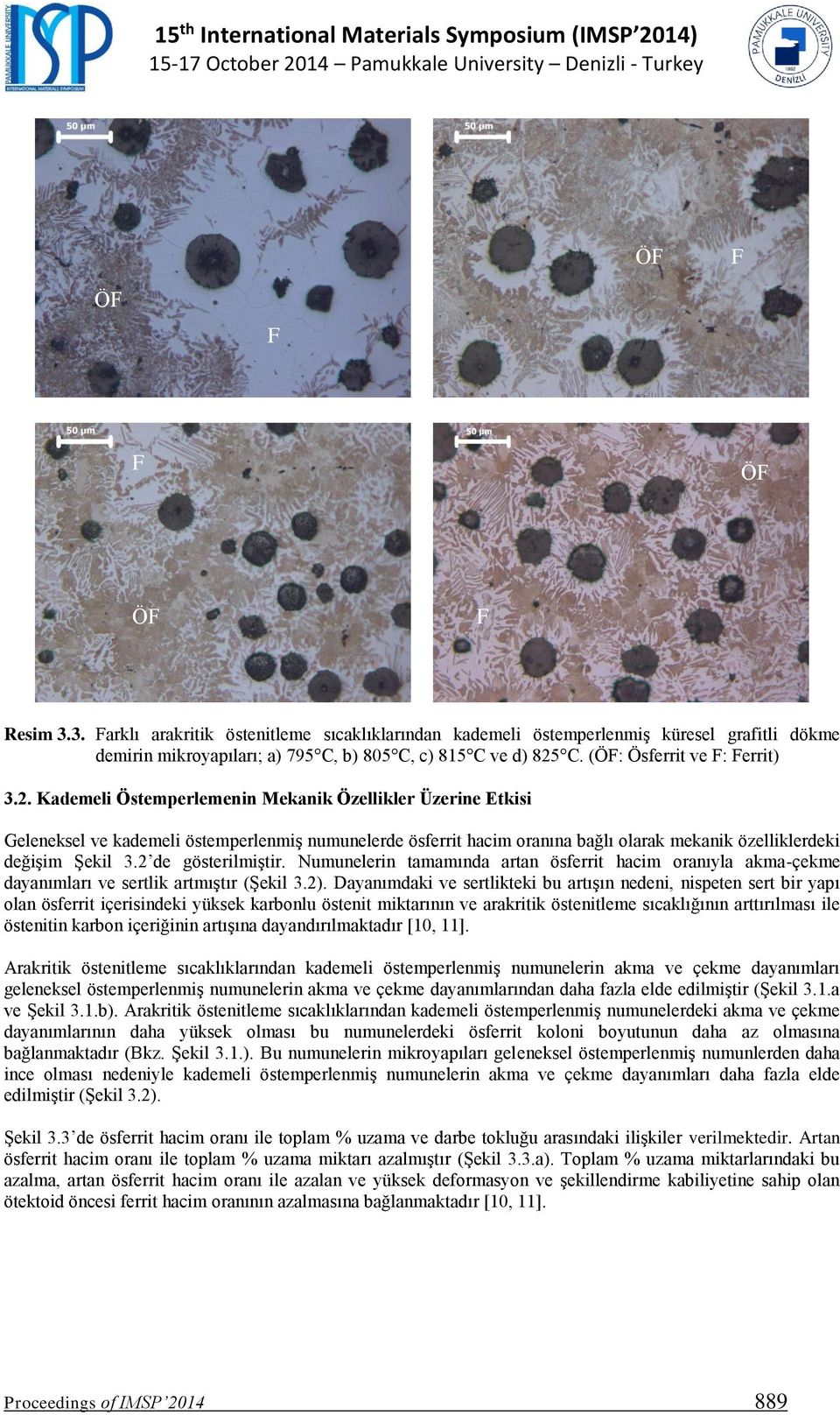 C. (Ö: Ösferrit ve : errit) 3.2. nin Mekanik Özellikler Üzerine Etkisi Geleneksel ve kademeli östemperlenmiş numunelerde ösferrit hacim oranına bağlı olarak mekanik özelliklerdeki değişim Şekil 3.