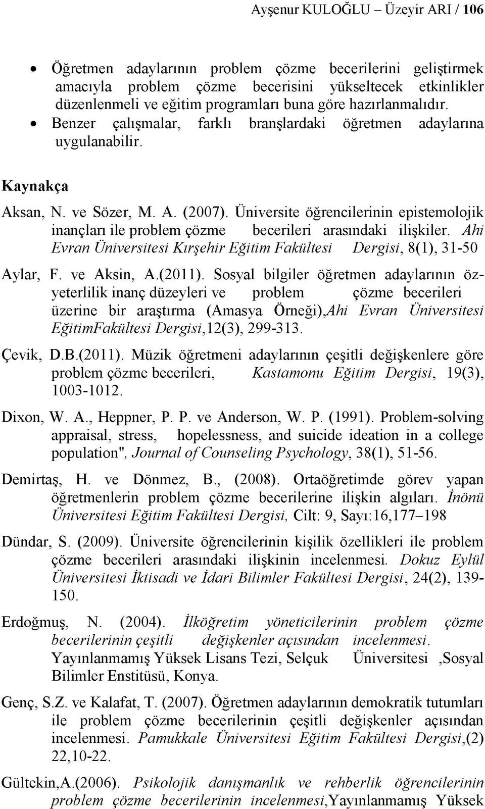Üniversite öğrencilerinin epistemolojik inançları ile problem çözme becerileri arasındaki ilişkiler. Ahi Evran Üniversitesi Kırşehir Eğitim Fakültesi Dergisi, 8(1), 31-50 Aylar, F. ve Aksin, A.(2011).