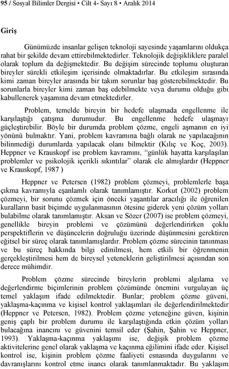 Bu etkileşim sırasında kimi zaman bireyler arasında bir takım sorunlar baş gösterebilmektedir.