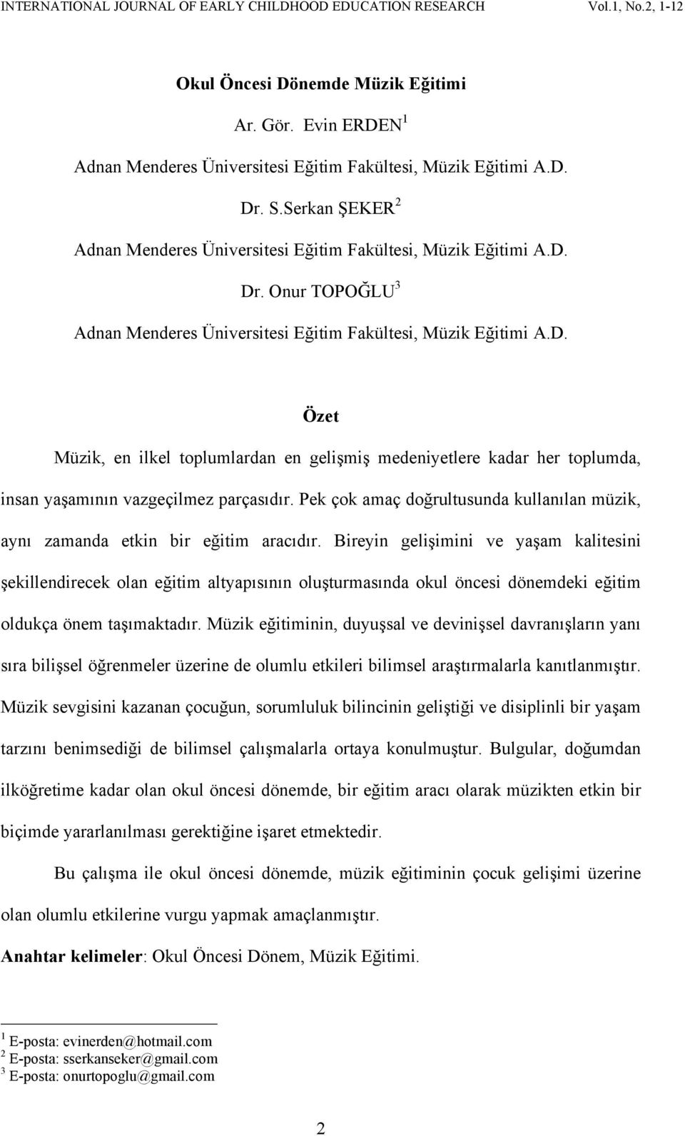 Pek çok amaç doğrultusunda kullanılan müzik, aynı zamanda etkin bir eğitim aracıdır.