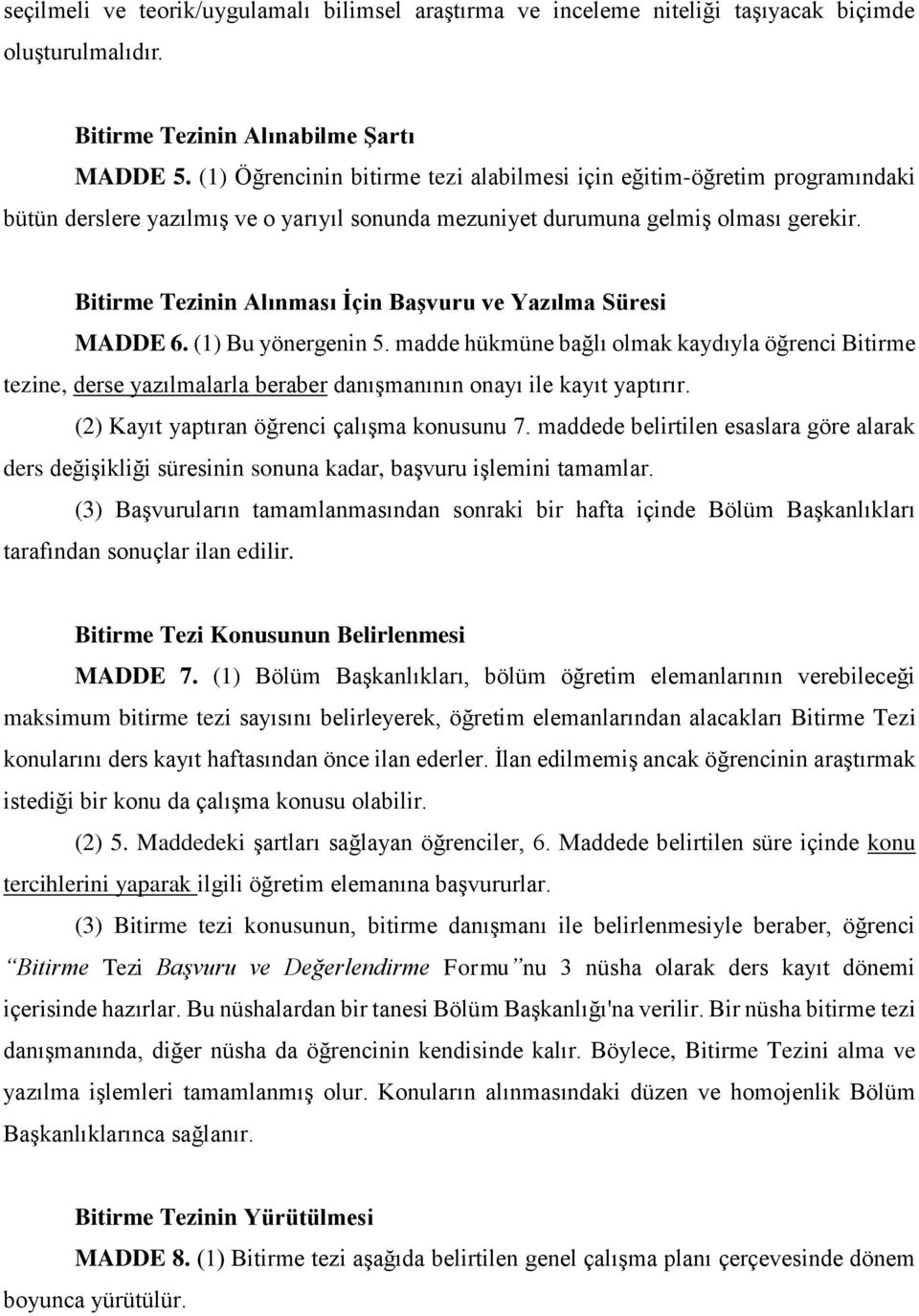 Bitirme Tezinin Alınması İçin Başvuru ve Yazılma Süresi MADDE 6. (1) Bu yönergenin 5.