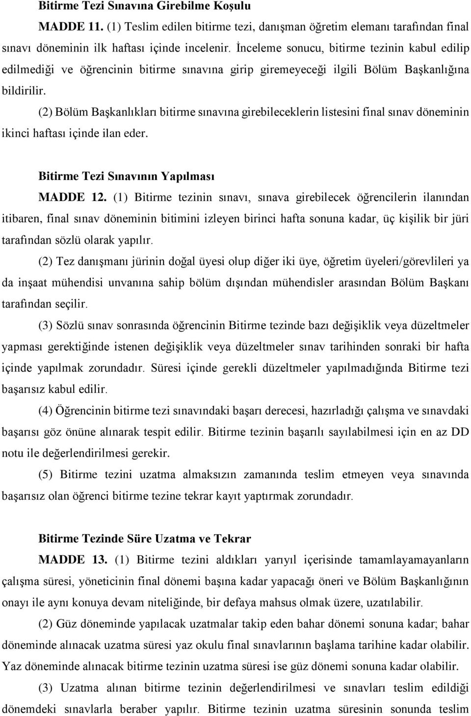 (2) Bölüm Başkanlıkları bitirme sınavına girebileceklerin listesini final sınav döneminin ikinci haftası içinde ilan eder. Bitirme Tezi Sınavının Yapılması MADDE 12.