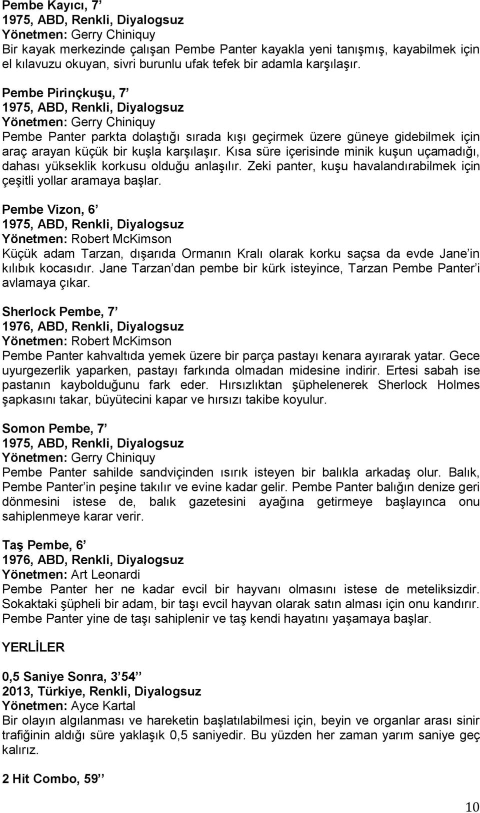 Kısa süre içerisinde minik kuşun uçamadığı, dahası yükseklik korkusu olduğu anlaşılır. Zeki panter, kuşu havalandırabilmek için çeşitli yollar aramaya başlar.