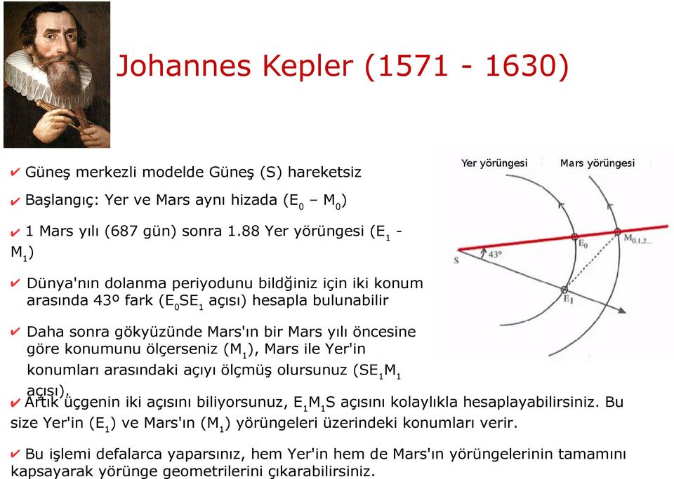 öncesine göre konumunu ölçerseniz (M1), Mars ile Yer'in konumları arasındaki açıyı ölçmüş olursunuz (SE1M1 açısı).