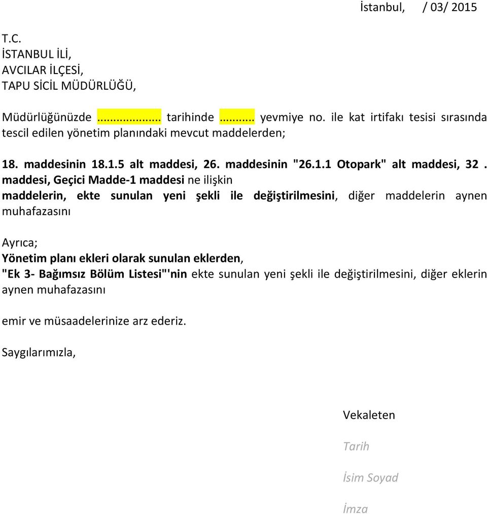 eke sunulan yeni şekli ile değişirilmesini, diğer maddelerin aynen muhafazasını Ayrıca; Yöneim planı ekleri olarak sunulan eklerden, "Ek 3 Bağımsız Bölüm