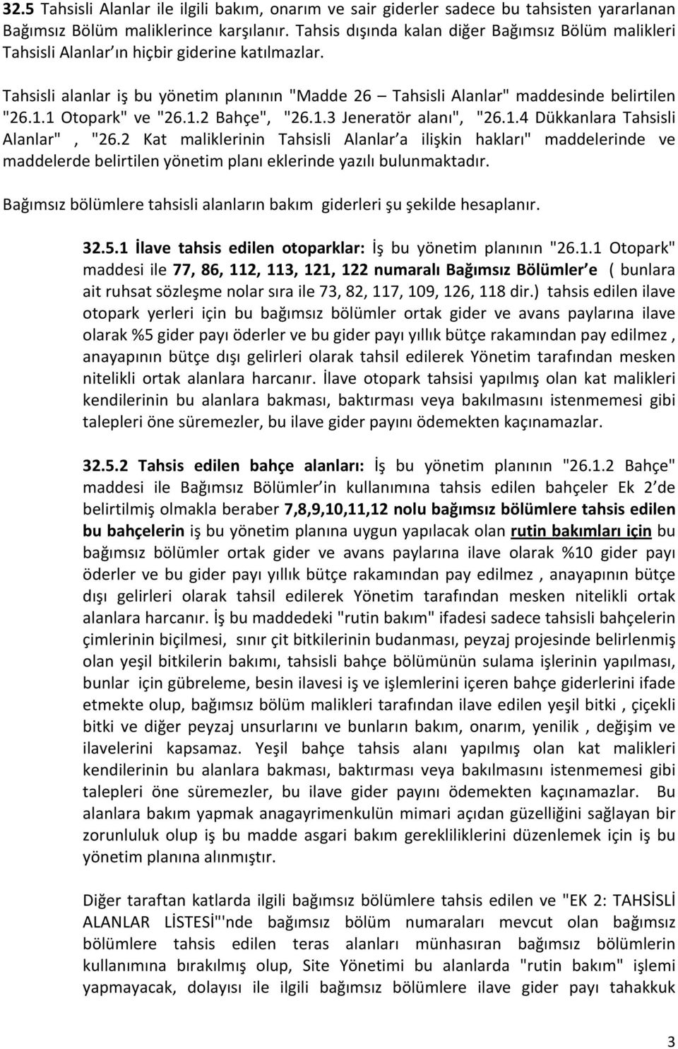 Alanlar", "262 Ka maliklerinin Tahsisli Alanlar a ilişkin hakları" maddelerinde ve maddelerde belirilen yöneim planı eklerinde yazılı bulunmakadır Bağımsız bölümlere ahsisli alanların bakım giderleri