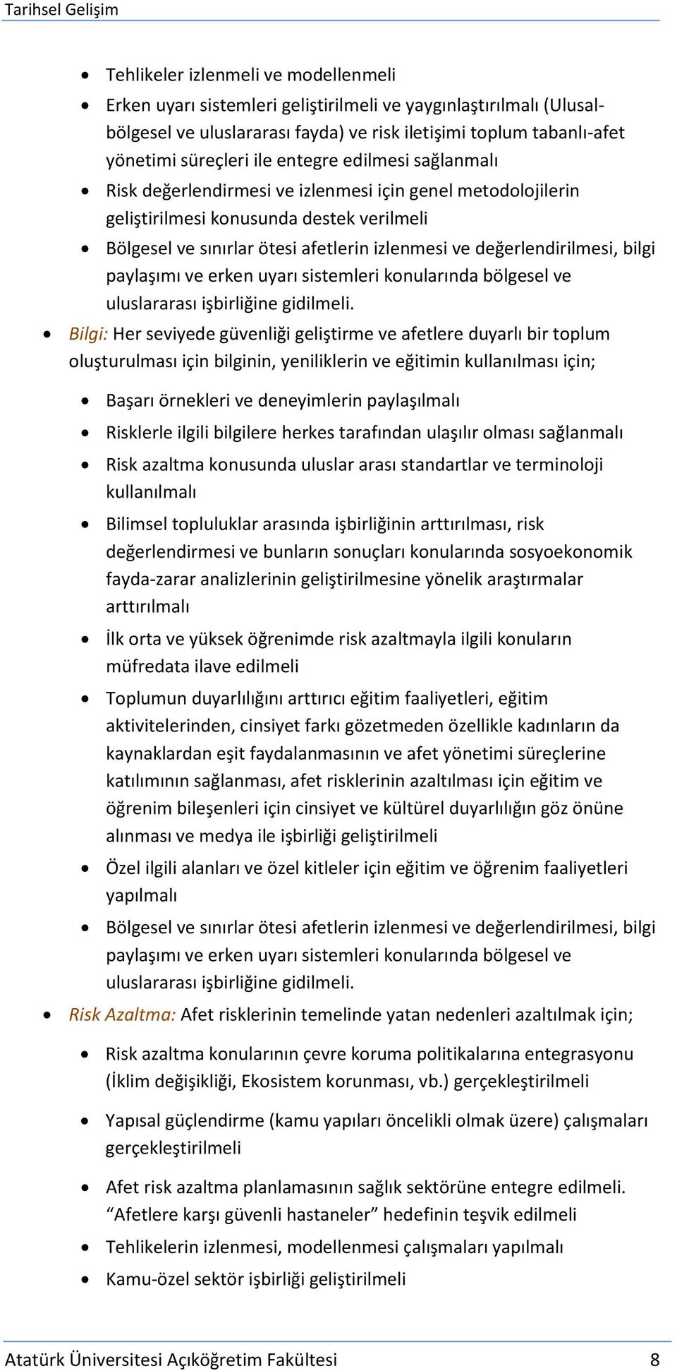 bilgi paylaşımı ve erken uyarı sistemleri konularında bölgesel ve uluslararası işbirliğine gidilmeli.