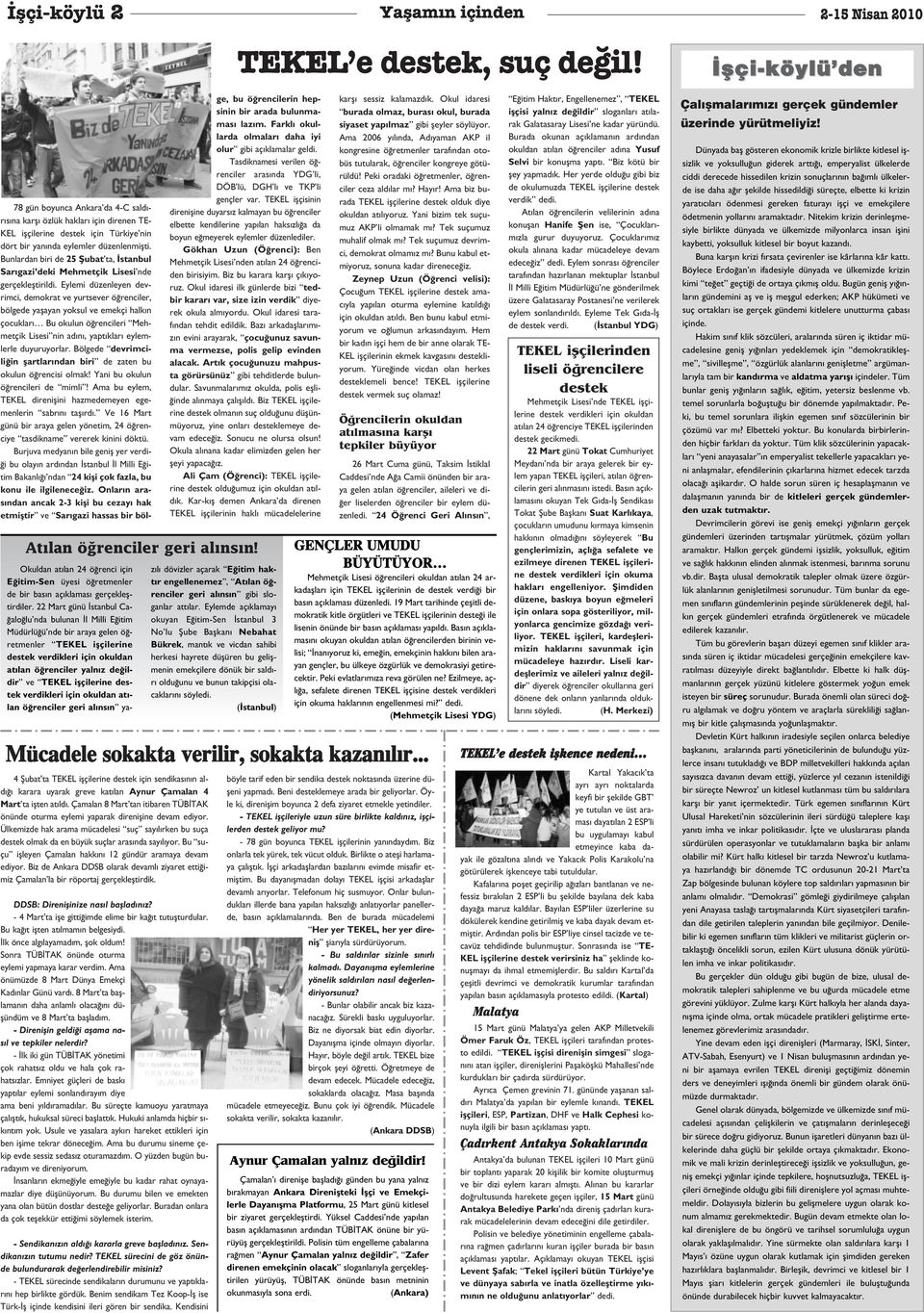 Bu suçu iflleyen Çamalan hakk n 12 gündür aramaya devam ediyor. Biz de Ankara DDSB olarak devaml ziyaret etti imiz Çamalan la bir röportaj gerçeklefltirdik. DDSB: Direniflinize nas l bafllad n z?