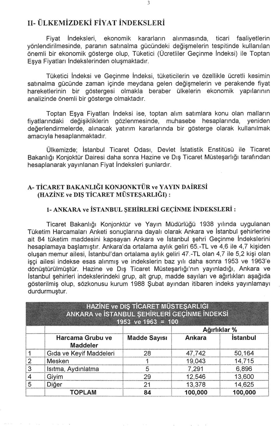 Tüketici indeksi ve Geçinme indeksi, tüketicilerin ve özellikle ücretli kesimin satınalma gücünde zaman içinde meydana gelen değişmelerin ve perakende fiyat hareketlerinin bir göstergesi olmakla