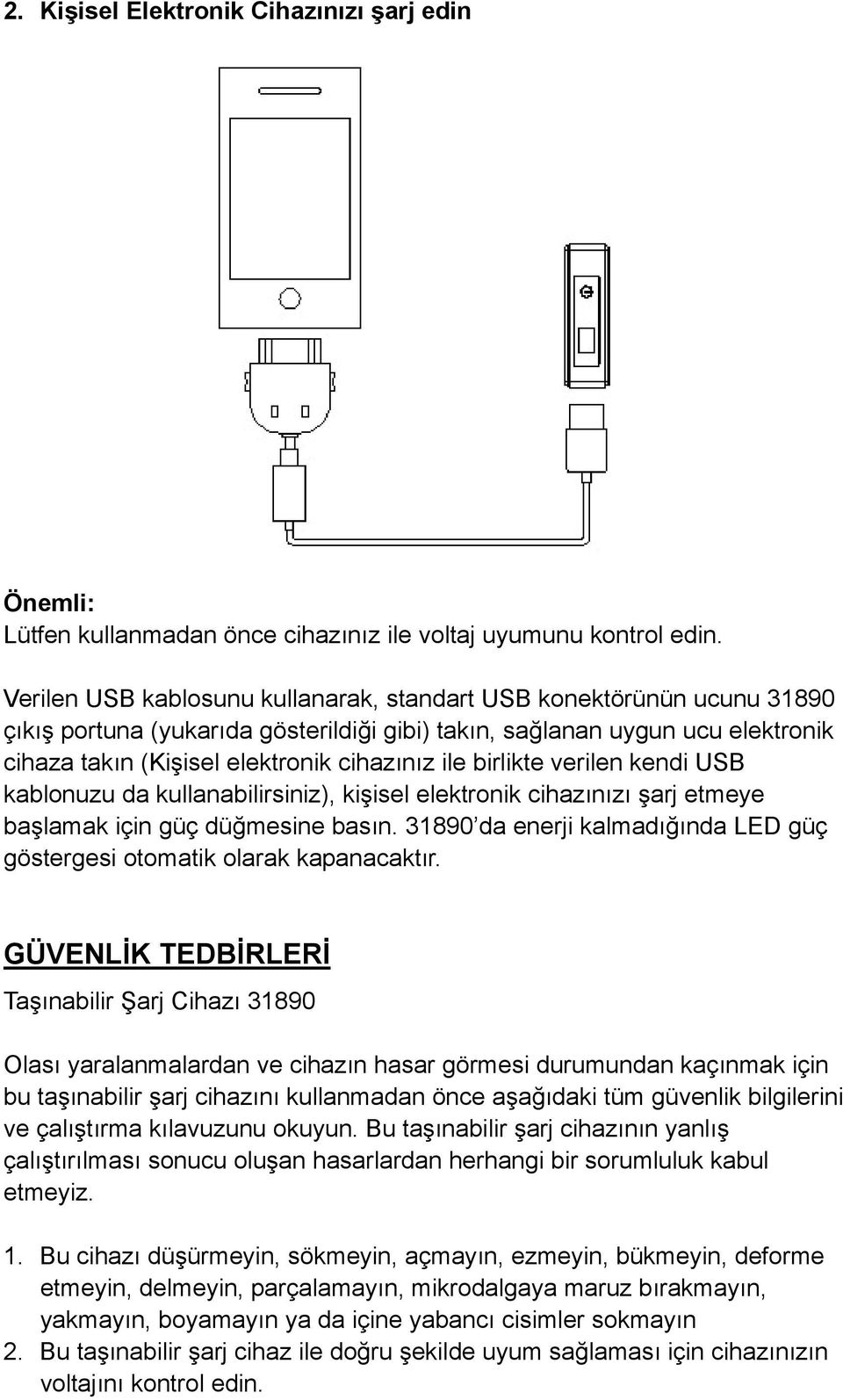 birlikte verilen kendi USB kablonuzu da kullanabilirsiniz), kişisel elektronik cihazınızı şarj etmeye başlamak için güç düğmesine basın.