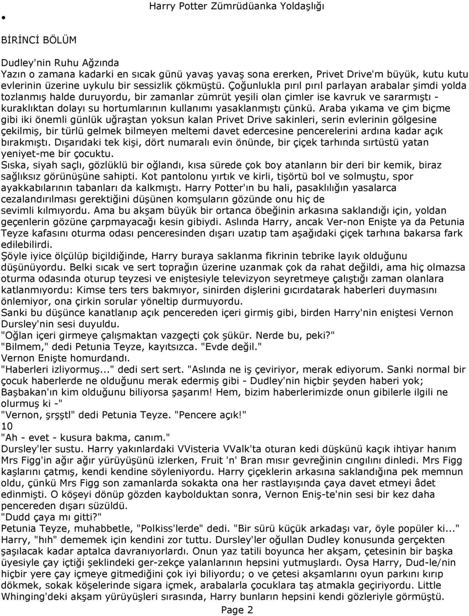 Çoğunlukla pırıl pırıl parlayan arabalar şimdi yolda tozlanmış halde duruyordu, bir zamanlar zümrüt yeşili olan çimler ise kavruk ve sararmıştı - kuraklıktan dolayı su hortumlarının kullanımı