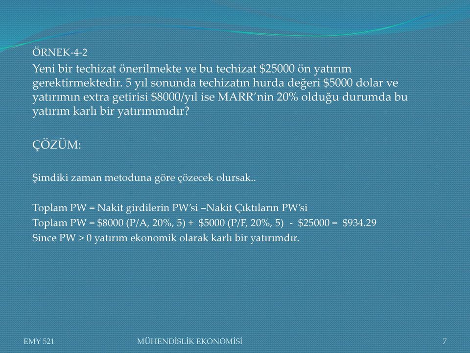 yatırım karlı bir yatırımmıdır? ÇÖZÜM: Şimdiki zaman metoduna göre çözecek olursak.