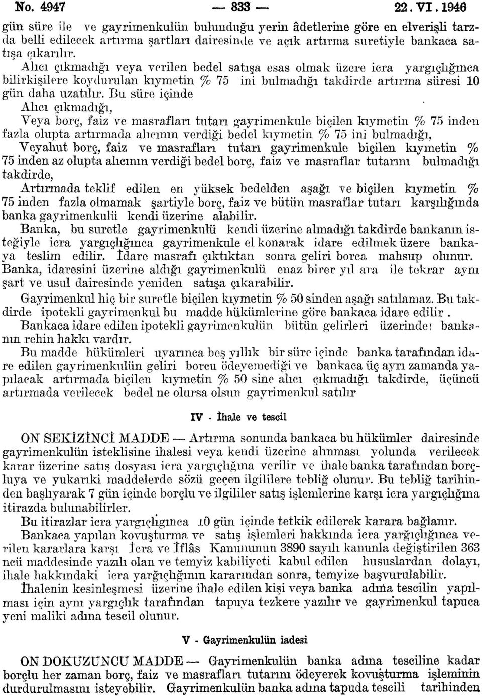 Alıcı çıkmadığı veya verilen bedel satışa esas olmak üzere icra yargıçlığmca bilirkişilere koydurulan kıymetin % 75 ini bulmadığı takdirde artırma süresi 10 gün daha uzatılır.