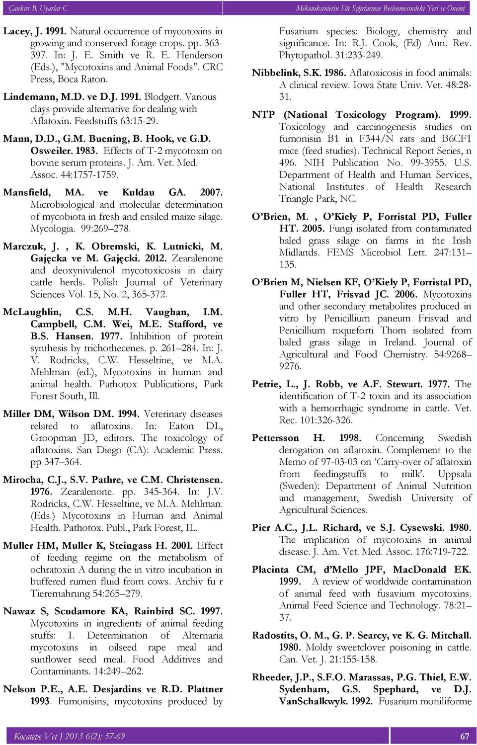 Effects of T-2 mycotoxin on bovine serum proteins. J. Am. Vet. Med. Assoc. 44:1757-1759. Mansfield, MA. ve Kuldau GA. 2007.