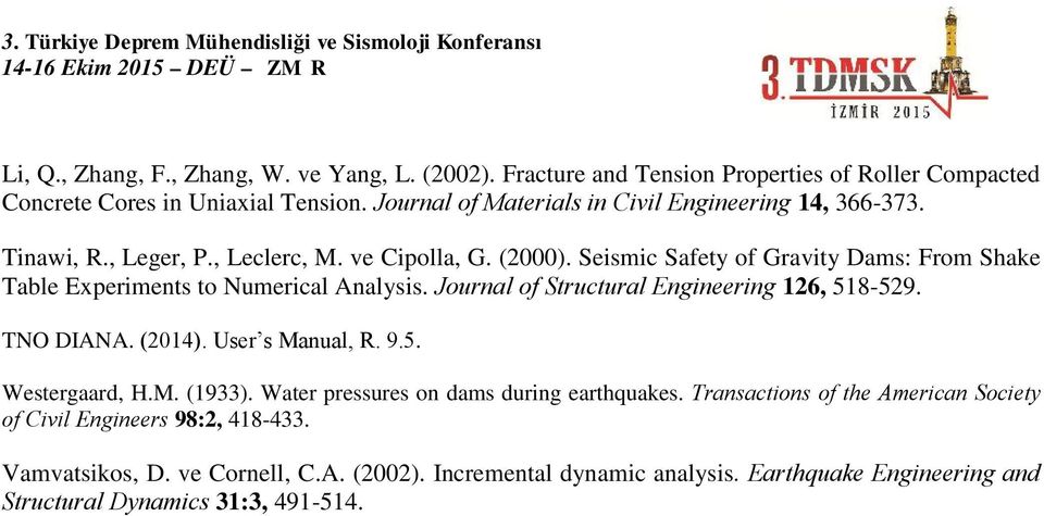 Seismic Safety of Gravity Dams: From Shake Table Experiments to Numerical Analysis. Journal of Structural Engineering 126, 518-529. TNO DIANA. (2014). User s Manual, R. 9.5. Westergaard, H.
