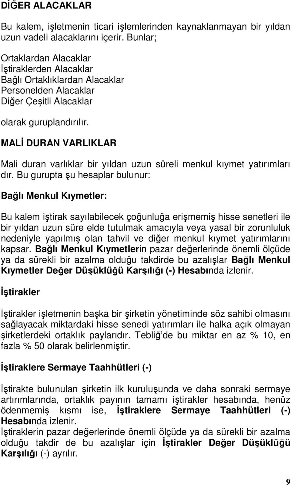 MALİ DURAN VARLIKLAR Mali duran varlıklar bir yıldan uzun süreli menkul kıymet yatırımları dır.