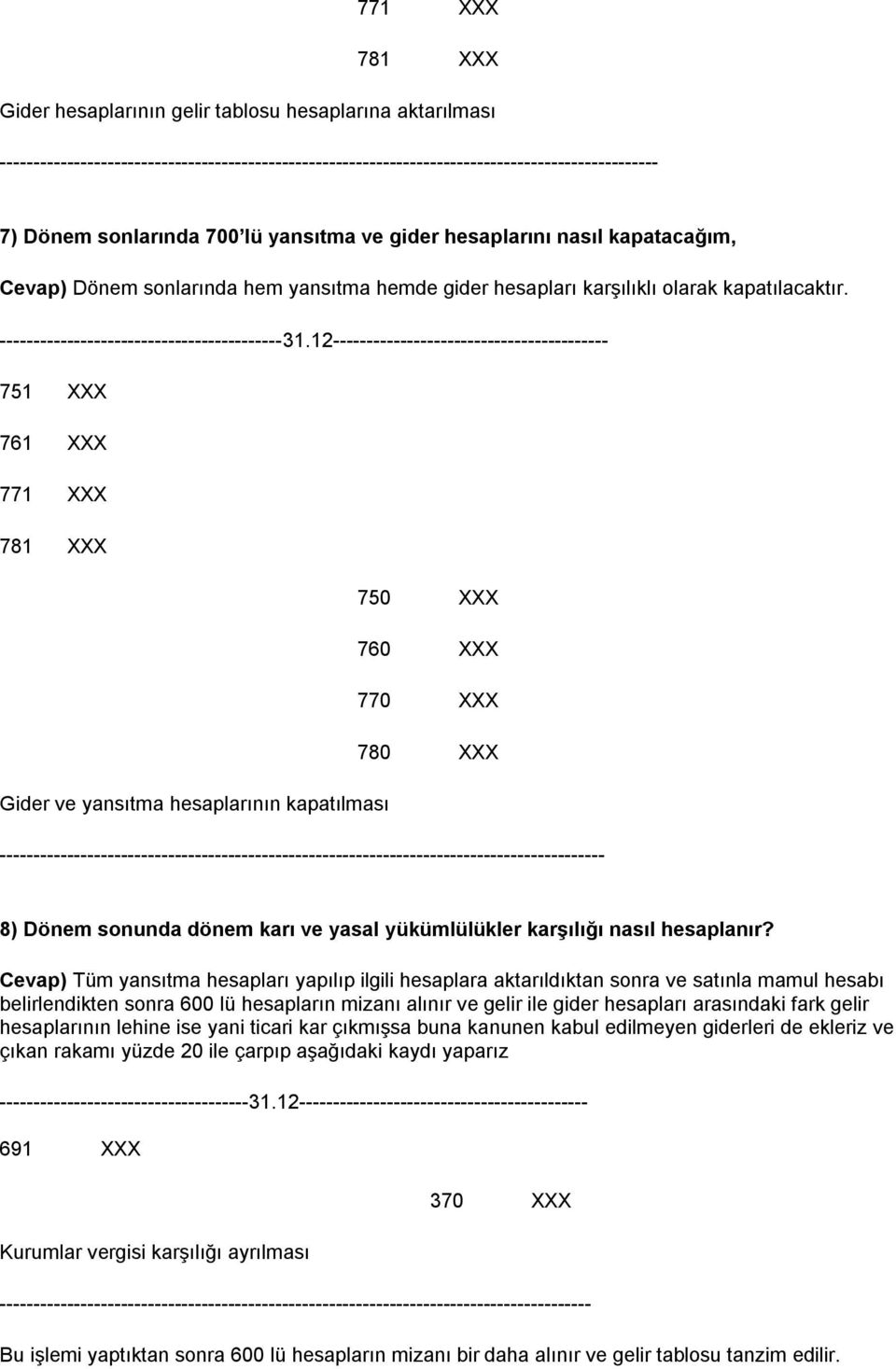 12----------------------------------------- 751 XXX 761 XXX 771 XXX 781 XXX 750 XXX 760 XXX 770 XXX 780 XXX Gider ve yansıtma hesaplarının kapatılması