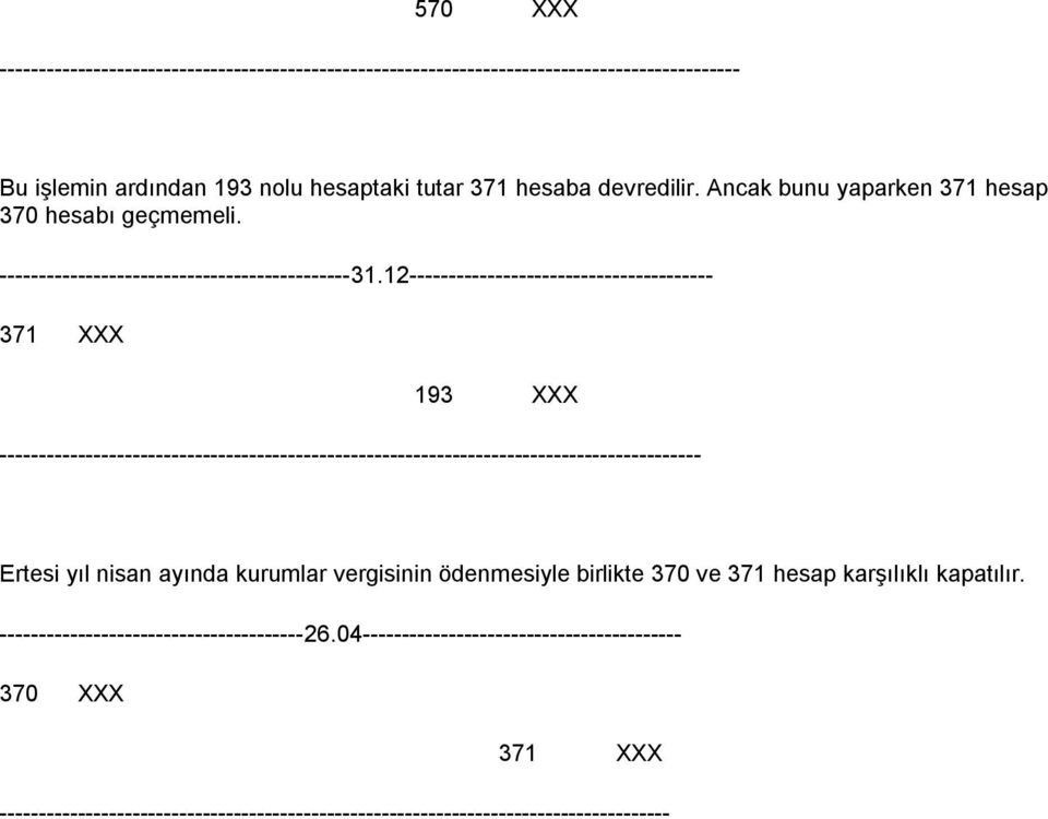 12--------------------------------------- 371 XXX 193 XXX ------------------------------------------------------------------------------------------ Ertesi yıl nisan ayında