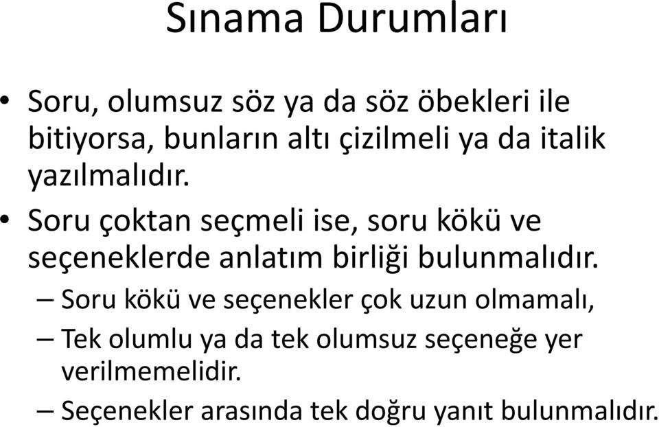 Soru çoktan seçmeli ise, soru kökü ve seçeneklerde anlatım birliği bulunmalıdır.