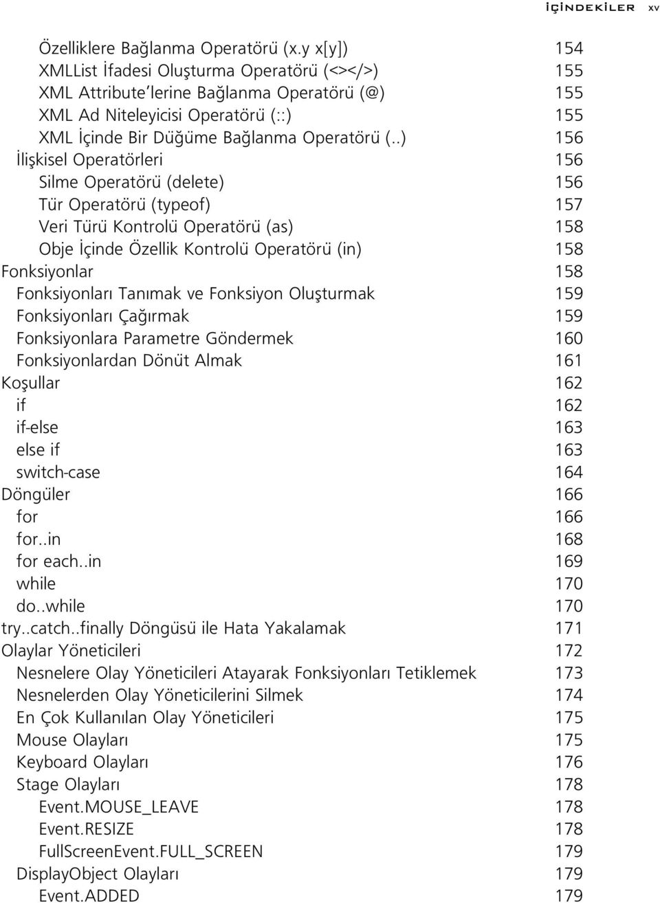 .) 156 liflkisel Operatörleri 156 Silme Operatörü (delete) 156 Tür Operatörü (typeof) 157 Veri Türü Kontrolü Operatörü (as) 158 Obje çinde Özellik Kontrolü Operatörü (in) 158 Fonksiyonlar 158