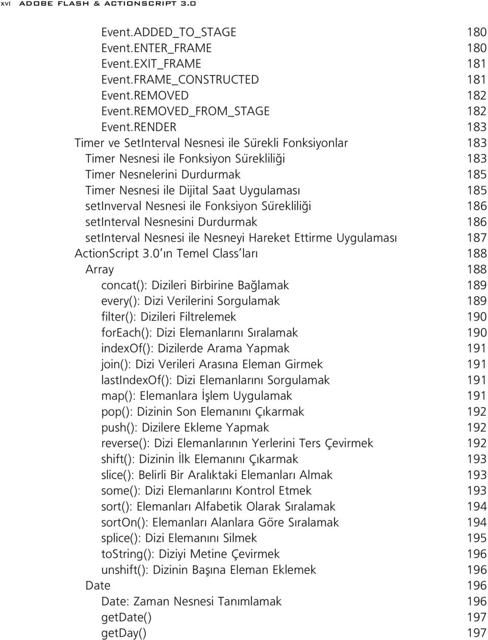 setinverval Nesnesi ile Fonksiyon Süreklili i 186 setinterval Nesnesini Durdurmak 186 setinterval Nesnesi ile Nesneyi Hareket Ettirme Uygulamas 187 ActionScript 3.