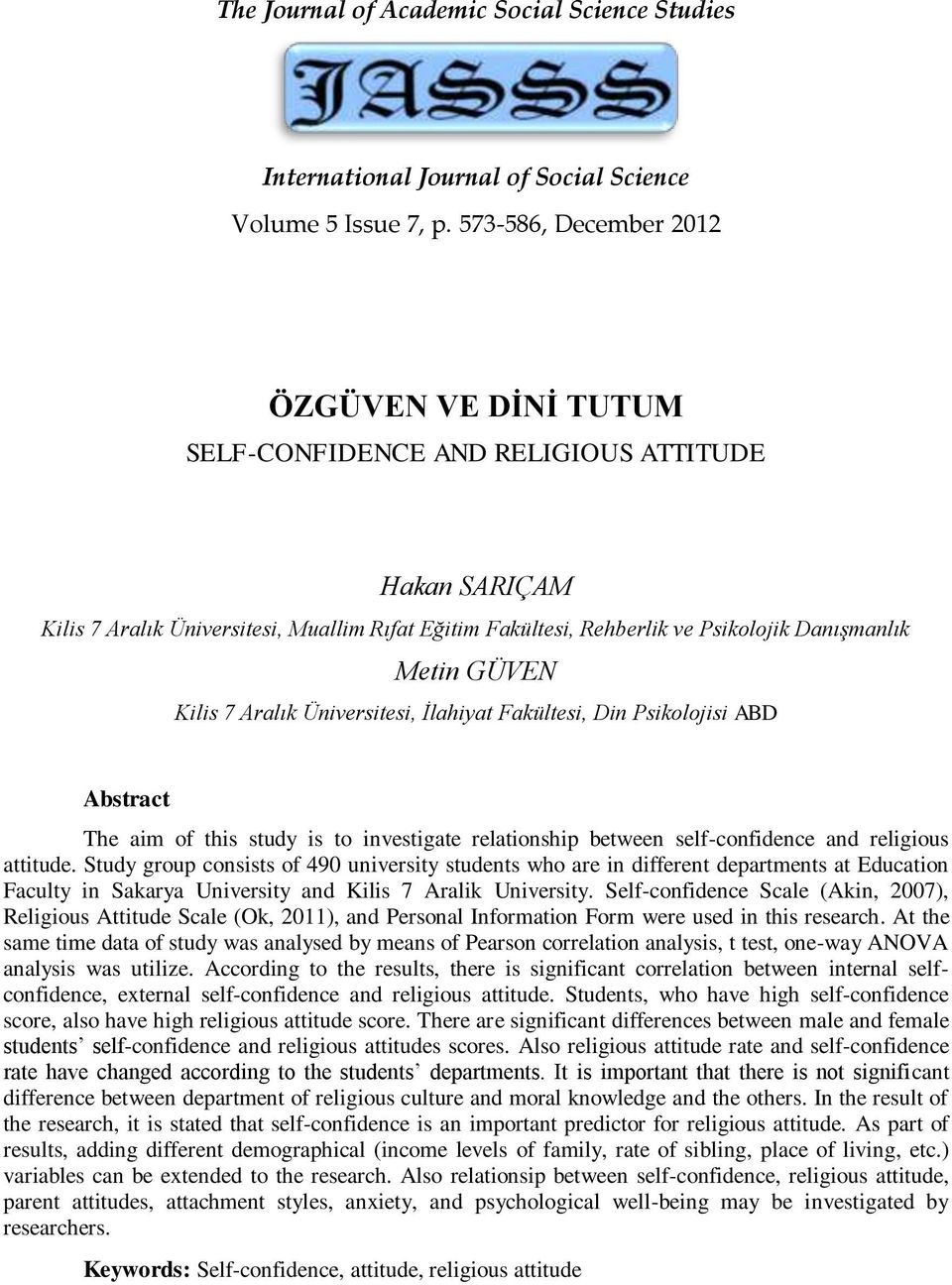 Metin GÜVEN Kilis 7 Aralık Üniversitesi, İlahiyat Fakültesi, Din Psikolojisi ABD Abstract The aim of this study is to investigate relationship between self-confidence and religious attitude.