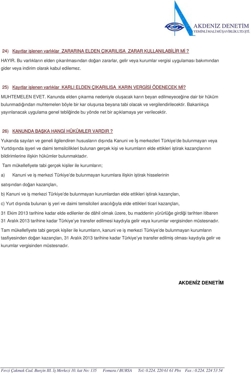 25) Kayıtlar işlenen varlıklar KARLI ELDEN ÇIKARILISA KARIN VERGİSİ ÖDENECEK Mİ? MUHTEMELEN EVET.