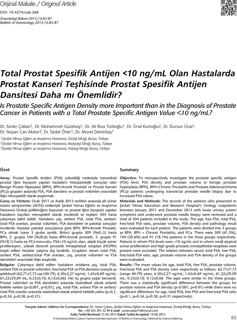 mı Önemlidir? Is Prostate Specific Antigen Density more Important than in the Diagnosis of Prostate Cancer in Patients with a Total Prostate Specific Antigen Value <10 ng/ml? Dr. Soner Çoban 1, Dr.