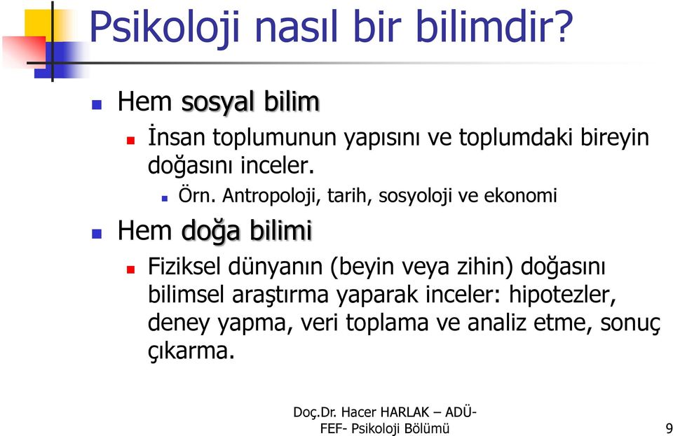 Antropoloji, tarih, sosyoloji ve ekonomi Hem doğa bilimi Fiziksel dünyanın (beyin veya