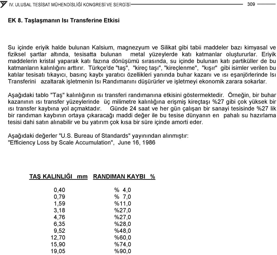 katmanlar oluştururlar. Eriyik maddelerin kristal yaparak katı fazına dönüşümü sırasında, su içinde bulunan katı partiküller de bu katmanların kalınlığını arttırır.