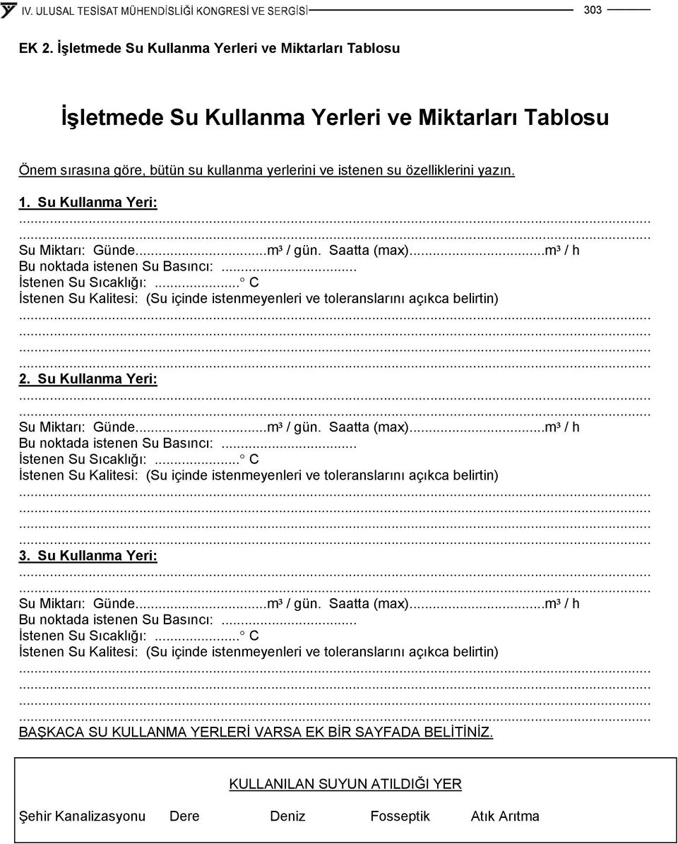 .. C İstenen Su Kalitesi: (Su içinde istenmeyenleri ve toleranslarını açıkca belirtin) 2. .. C İstenen Su Kalitesi: (Su içinde istenmeyenleri ve toleranslarını açıkca belirtin) 3.