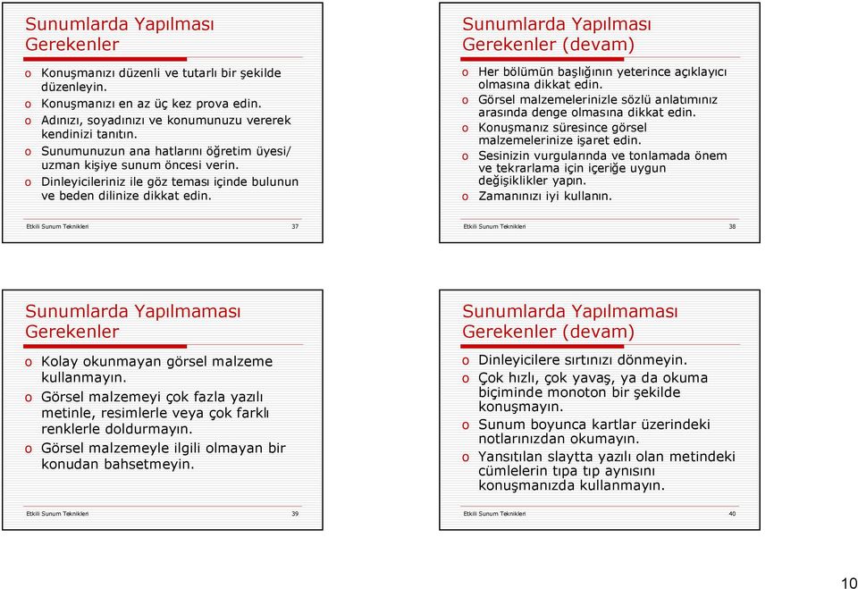 Sunumlarda Yapılması Gerekenler (devam) Her bölümün başlığının yeterince açıklayıcı lmasına dikkat edin. Görsel malzemelerinizle sözlü anlatımınız arasında denge lmasına dikkat edin.