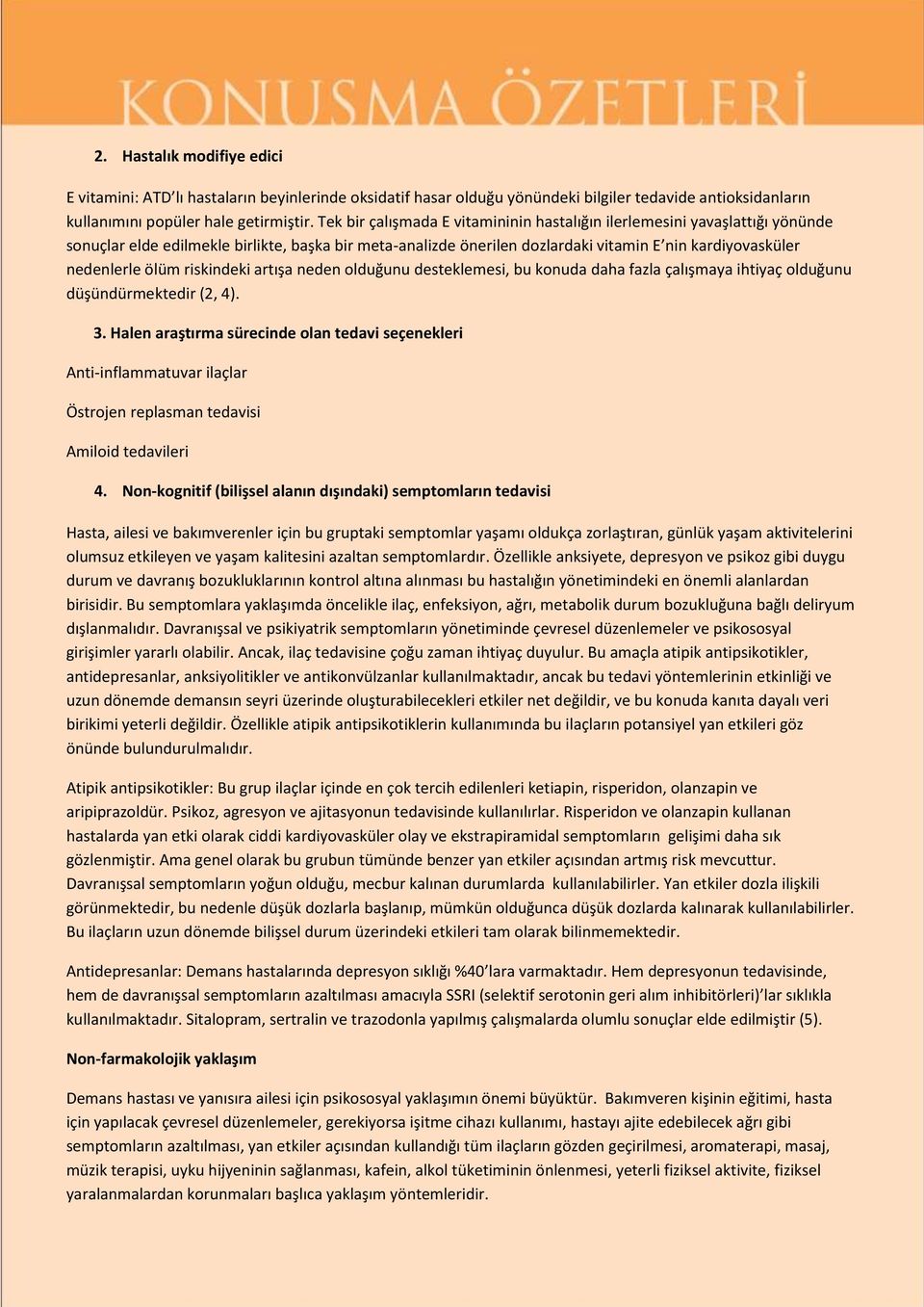 ölüm riskindeki artışa neden olduğunu desteklemesi, bu konuda daha fazla çalışmaya ihtiyaç olduğunu düşündürmektedir (2, 4). 3.