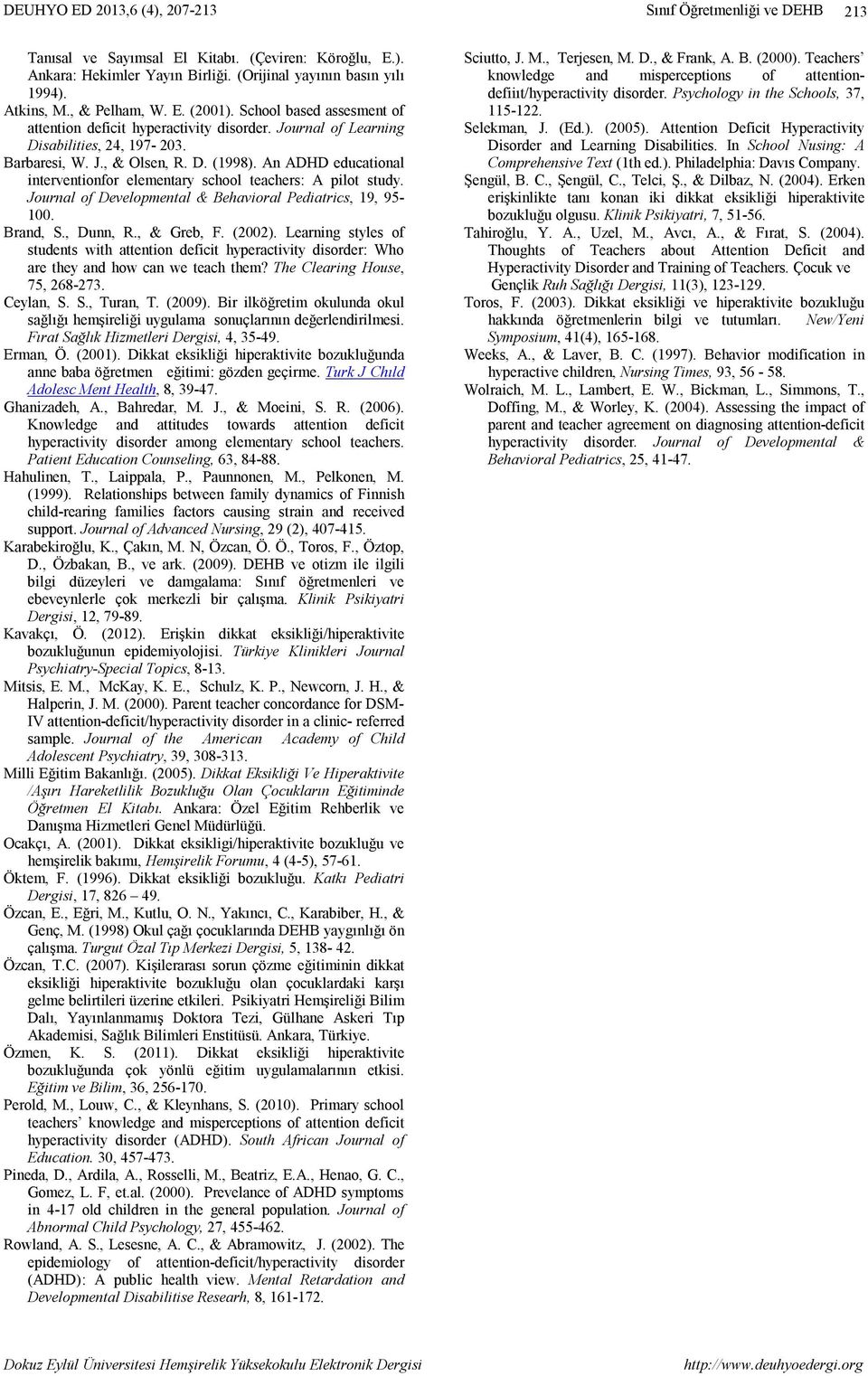 An ADHD educational interventionfor elementary school teachers: A pilot study. Journal of Developmental & Behavioral Pediatrics, 19, 95-100. Brand, S., Dunn, R., & Greb, F. (2002).