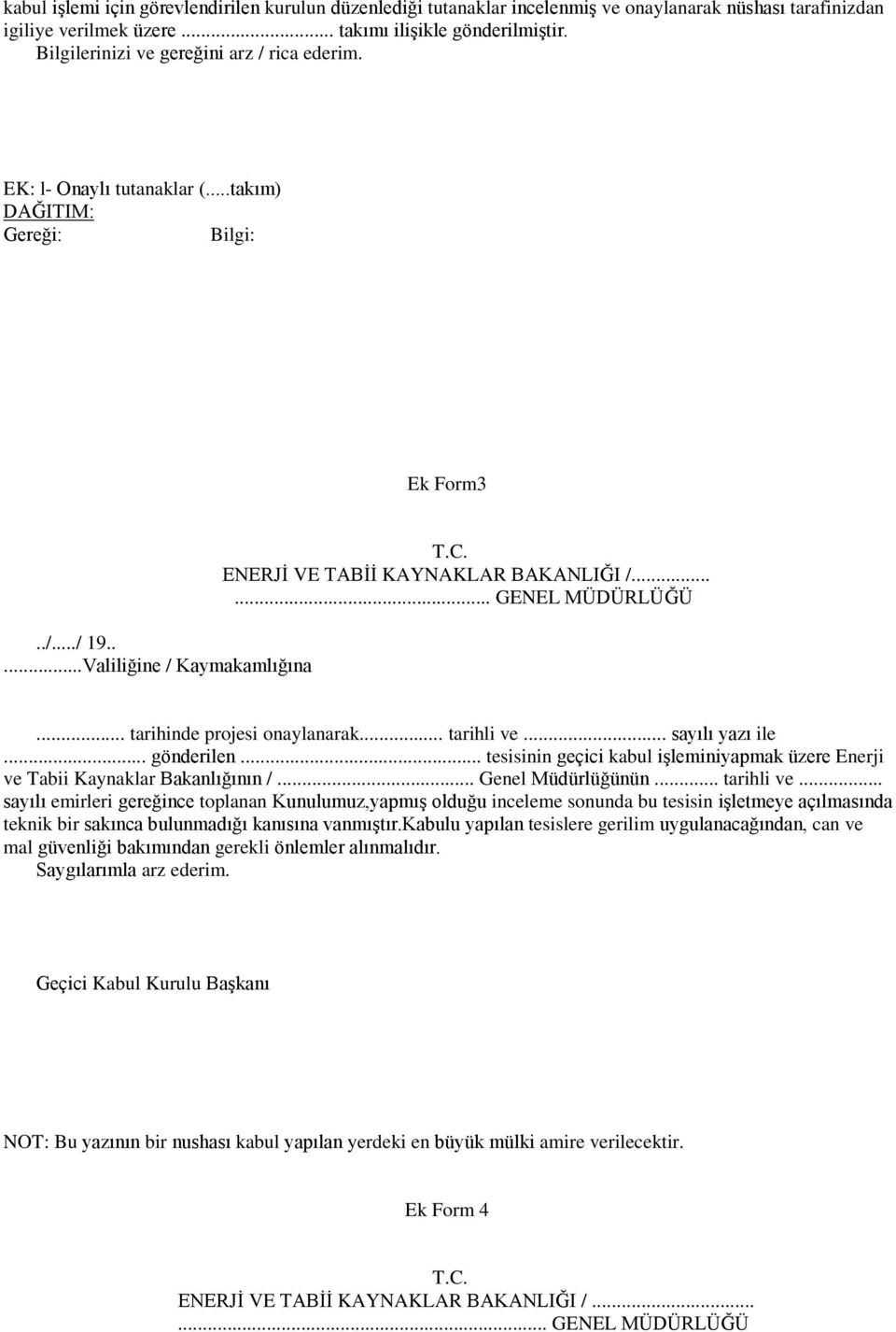 ..... GENEL MÜDÜRLÜĞÜ... tarihinde projesi onaylanarak... tarihli ve... sayılı yazı ile... gönderilen... tesisinin geçici kabul iģleminiyapmak üzere Enerji ve Tabii Kaynaklar Bakanlığının /.