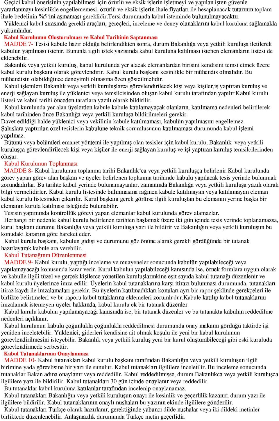 Yüklenici kabul sırasında gerekli araçları, gereçleri, inceleme ve deney olanaklarını kabul kuruluna sağlamakla yükümlüdür.