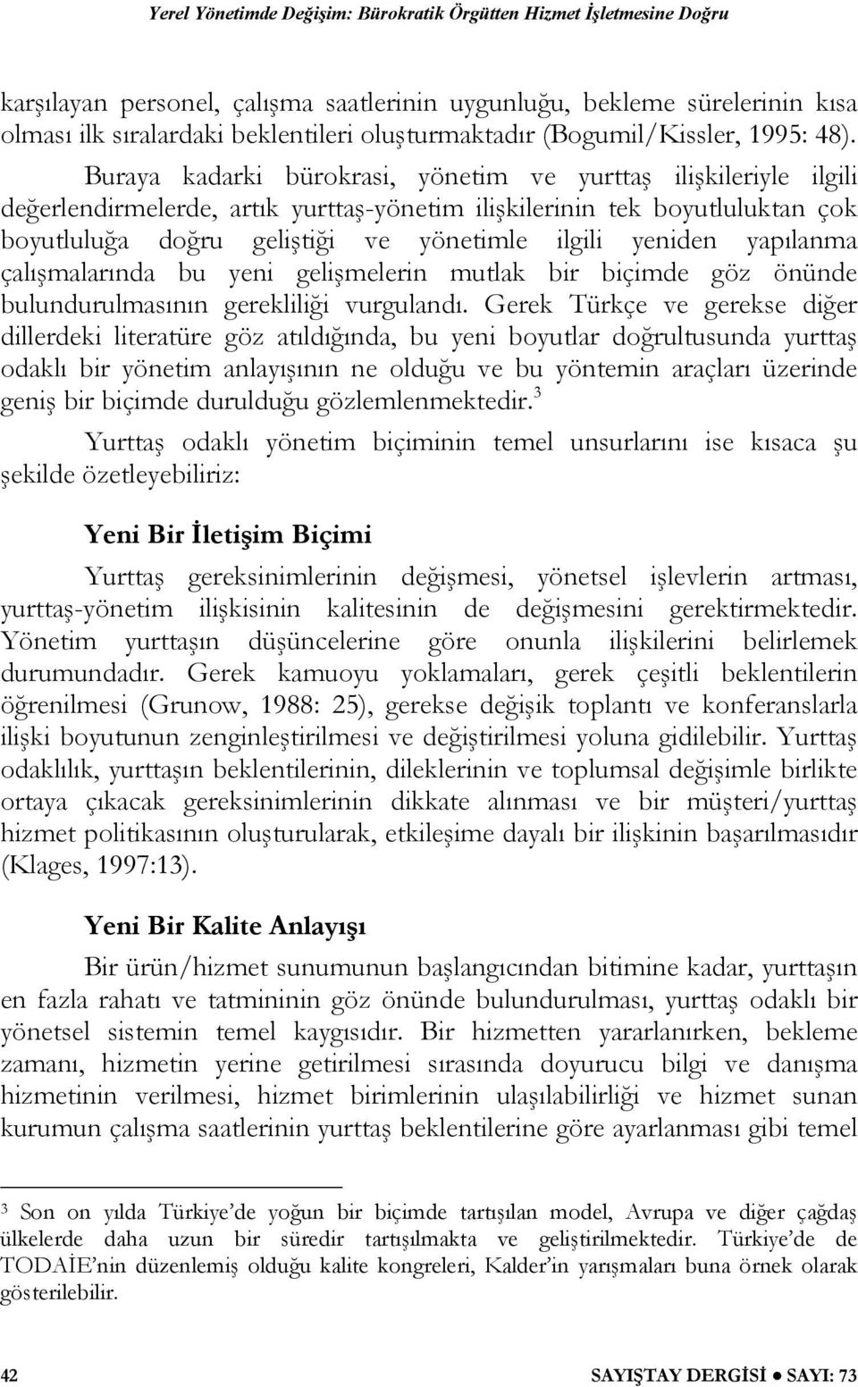 yapılanma çalışmalarında bu yeni gelişmelerin mutlak bir biçimde göz önünde bulundurulmasının gerekliliği vurgulandı.