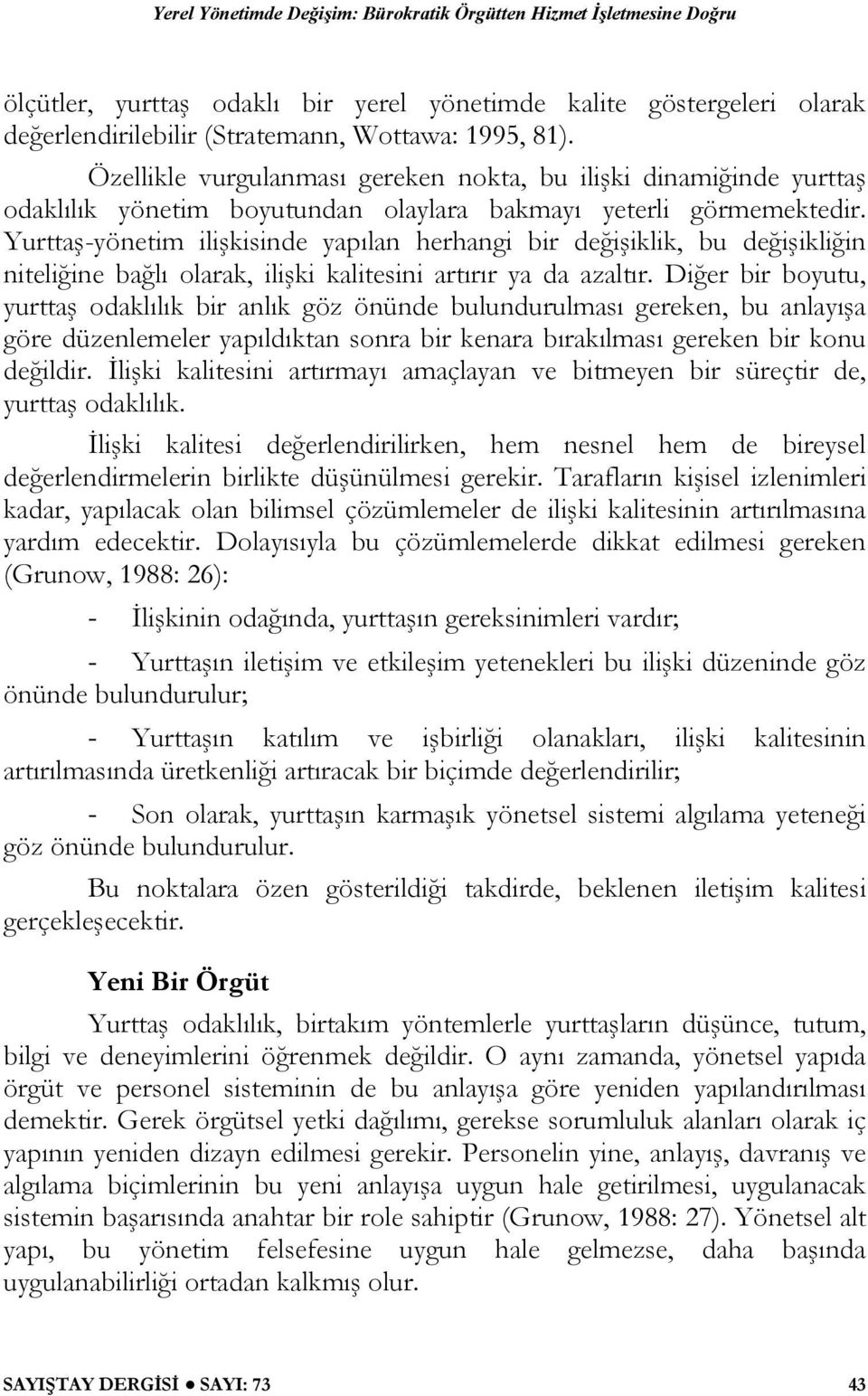 Yurttaş-yönetim ilişkisinde yapılan herhangi bir değişiklik, bu değişikliğin niteliğine bağlı olarak, ilişki kalitesini artırır ya da azaltır.