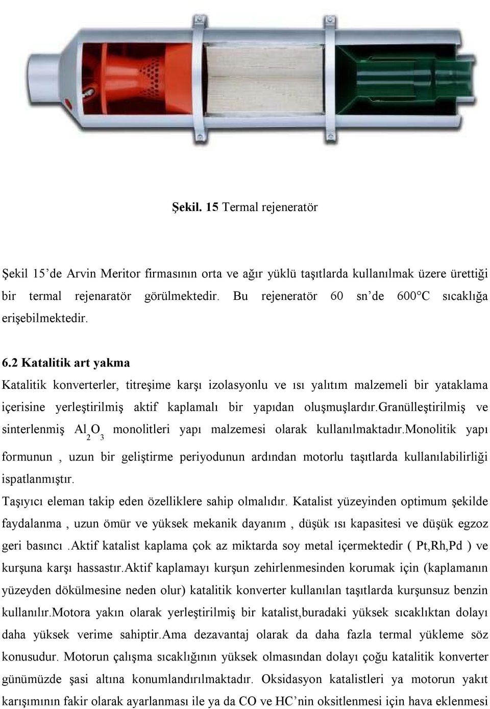 granülleştirilmiş ve sinterlenmiş Al O monolitleri yapı malzemesi olarak kullanılmaktadır.