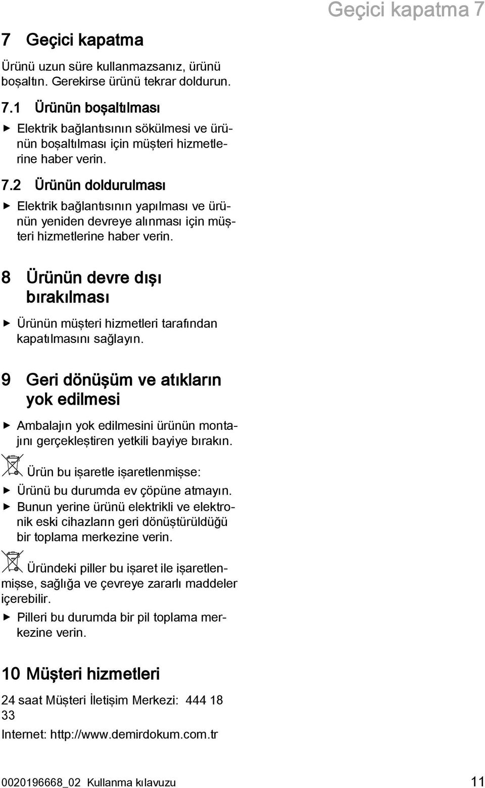 8 Ürünün devre dışı bırakılması Ürünün müşteri hizmetleri tarafından kapatılmasını sağlayın.