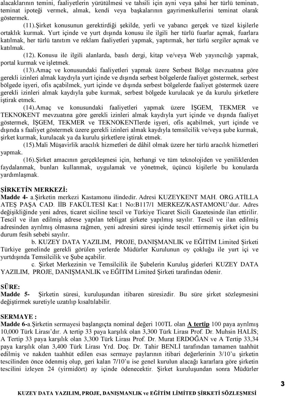 Yurt içinde ve yurt dışında konusu ile ilgili her türlü fuarlar açmak, fuarlara katılmak, her türlü tanıtım ve reklam faaliyetleri yapmak, yaptırmak, her türlü sergiler açmak ve katılmak. (12).