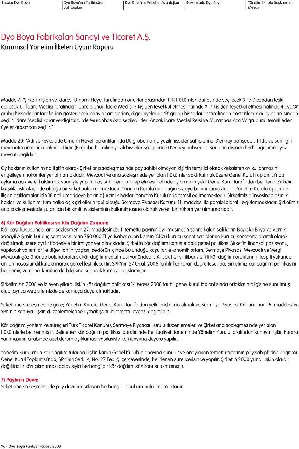 tarafından gösterilecek adaylar arasından seçilir. İdare Meclisi karar verdiği takdirde Murahhas Aza seçilebilirler.