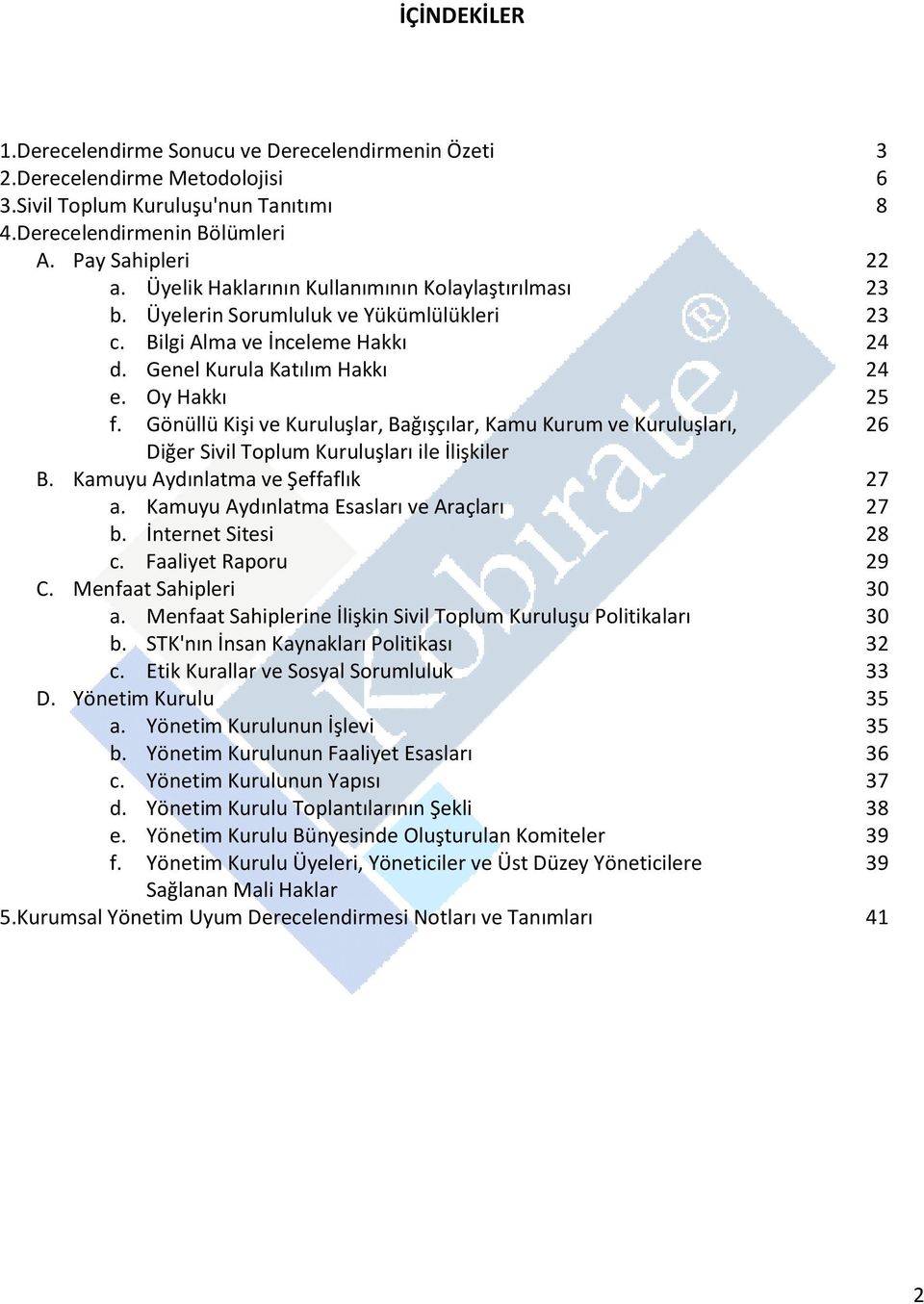 Gönüllü Kişi ve Kuruluşlar, Bağışçılar, Kamu Kurum ve Kuruluşları, 26 Diğer Sivil Toplum Kuruluşları ile İlişkiler B. Kamuyu Aydınlatma ve Şeffaflık 27 a. Kamuyu Aydınlatma Esasları ve Araçları 27 b.