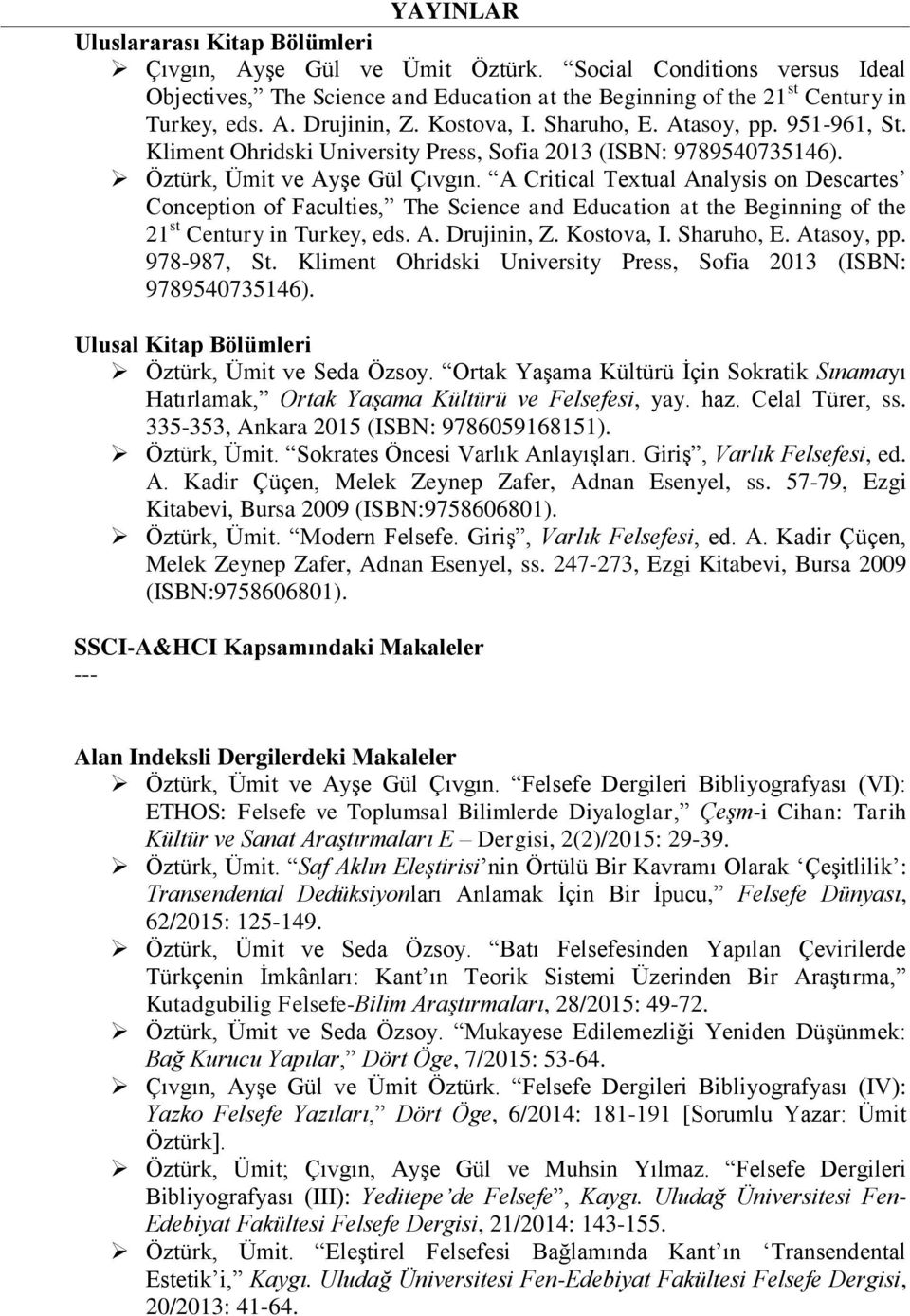 A Critical Textual Analysis on Descartes Conception of Faculties, The Science and Education at the Beginning of the 21 st Century in Turkey, eds. A. Drujinin, Z. Kostova, I. Sharuho, E. Atasoy, pp.