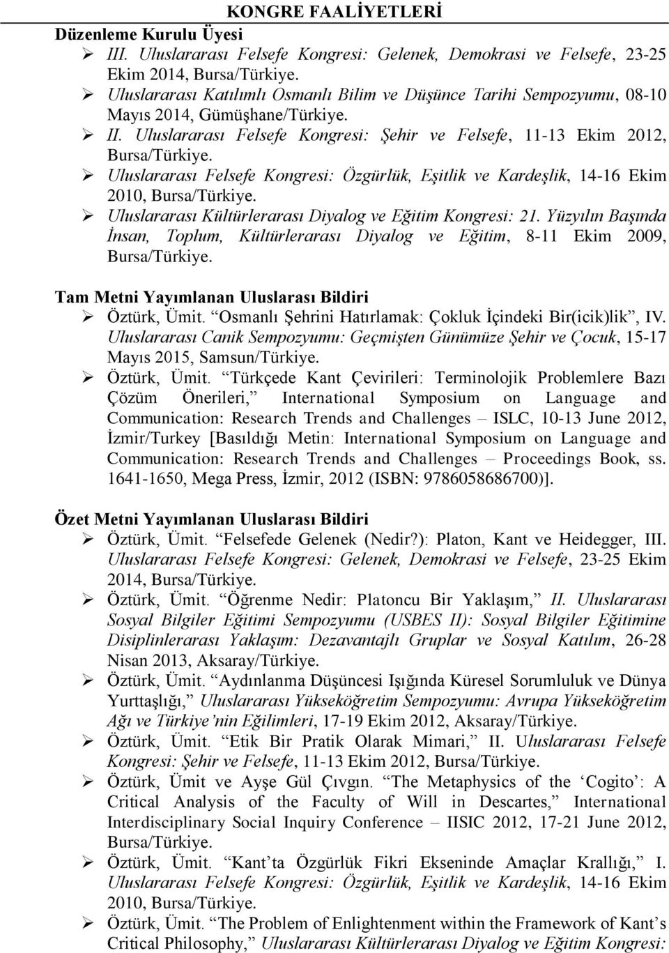 Uluslararası Felsefe Kongresi: Özgürlük, Eşitlik ve Kardeşlik, 14-16 Ekim 2010, Bursa/Türkiye. Uluslararası Kültürlerarası Diyalog ve Eğitim Kongresi: 21.