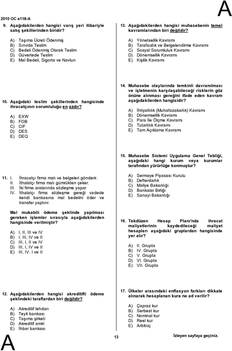 ) Yönetsellik Kavramı ) Tarafsızlık ve elgelendirme Kavramı C) Sosyal SorumlulukKavramı D) Dönemsellik Kavramı E) Kişilik Kavramı 10.