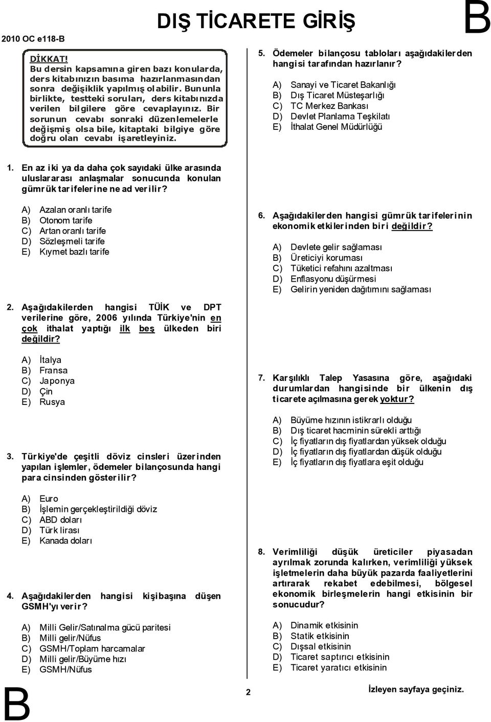 ir sorunun cevabý sonraki düzenlemelerle deðiþmiþ olsa bile, kitaptaki bilgiye göre doðru olan cevabý iþaretleyiniz. DIÞ TÝCRETE GÝRÝÞ 5.