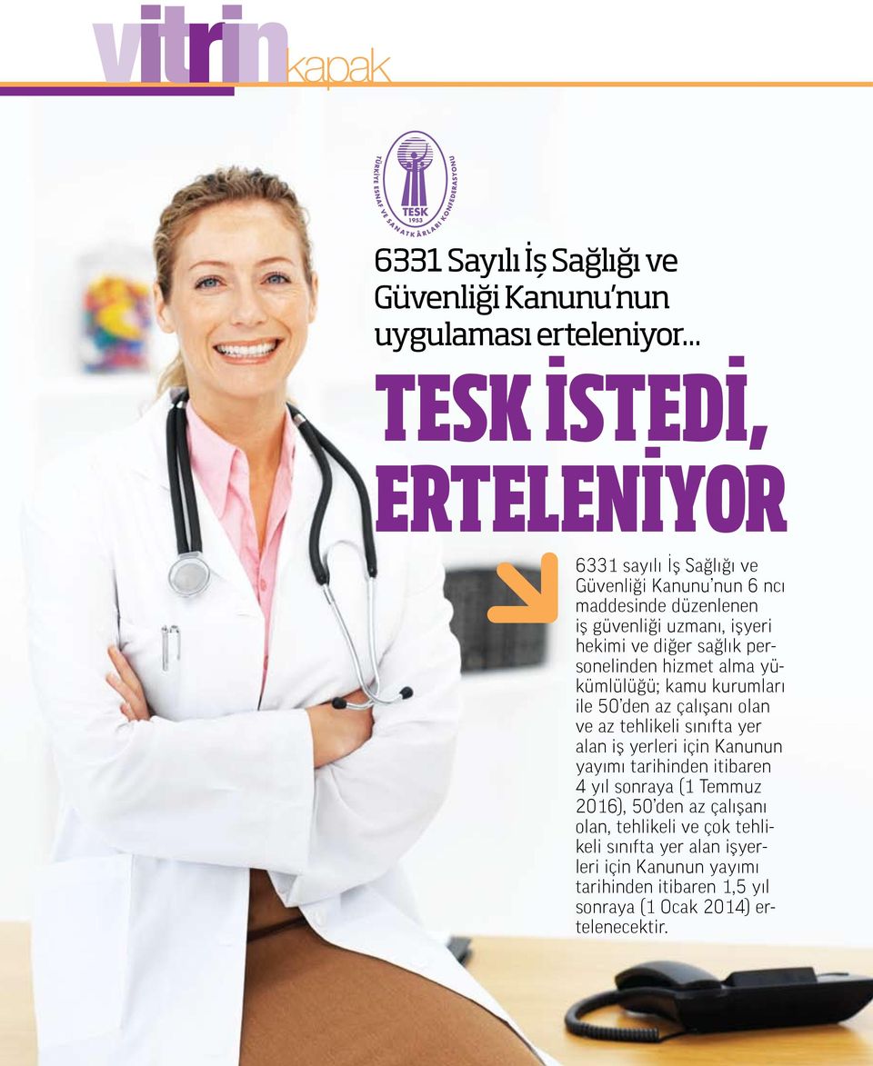 personelinden hizmet alma yükümlülüğü; kamu kurumları ile 50 den az çalışanı olan ve az tehlikeli sınıfta yer alan iş yerleri için Kanunun yayımı