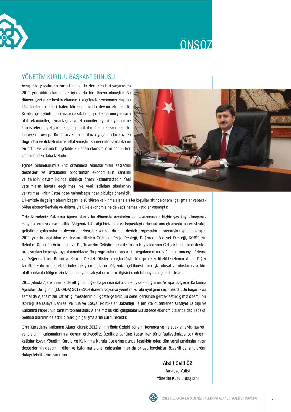 Krizden çıkış yöntemleri arasında sıkı bütçe politikalarının yanı sıra akıllı ekonomiler, uzmanlaşma ve ekonomilerin yenilik yapabilme kapasitelerini geliştirmek gibi politikalar önem kazanmaktadır.